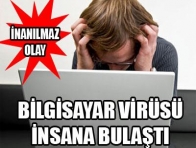 Bilgisayar virüsü insana bulaştı