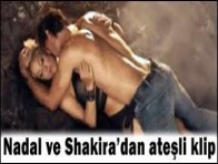 Shakira ile Nadal`dan ateşli klip