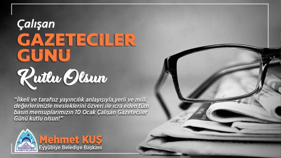 BAŞKAN KUŞ’TAN 10 OCAK ÇALIŞAN GAZTECİLER GÜNÜ MESAJI.