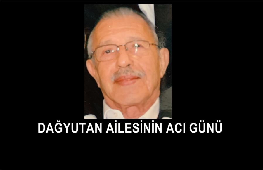 DAĞYUTAN AİLESİNİN ACI GÜNÜ