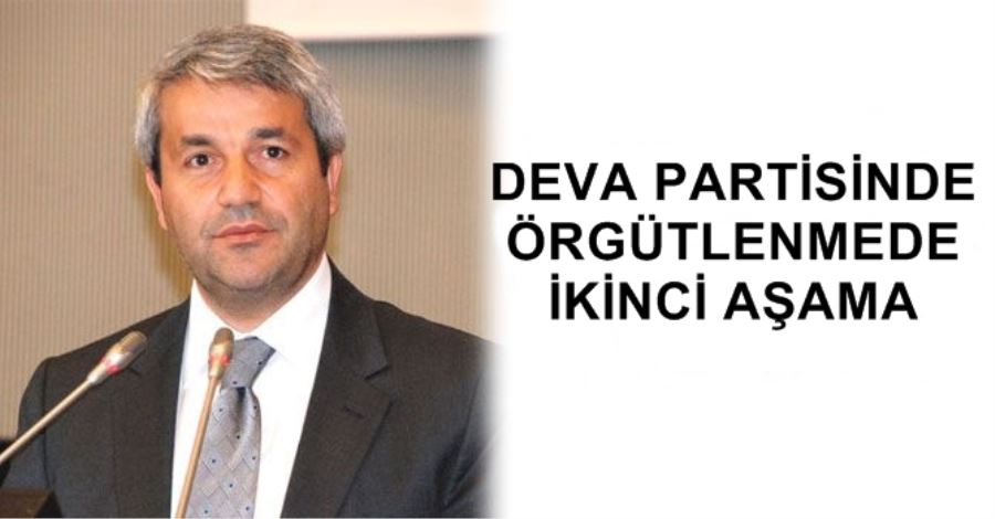 DEVA PARTİSİNDE ÖRGÜTLENMEDE İKİNCİ AŞAMA 