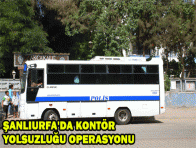 ŞANLIURFA`DA KONTÖR YOLSUZLUĞU OPERASYONU 