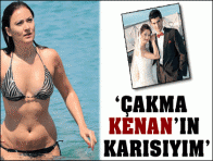 "Çakma Kenan`ın karısıyım"