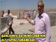 ŞANLIURFA`DA İKİNCİ OSB`NİN ALT YAPISI TAMAMLADI 