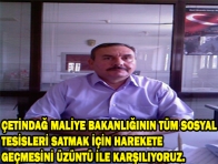 MALİYE BAKANLIĞININ TÜM SOSYAL TESİSLERİ SATMAK İÇİN HAREKETE GEÇMESİNİ ÜZÜNTÜ İLE KARŞILIYORUZ. 