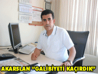 ?GALİBİYETİ KAÇIRDIK?