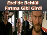 EZEL`DE BEHLÜL RÜZGARI