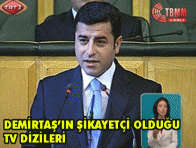 DEMİRTAŞ`IN ŞİKAYETÇİ OLDUĞU TV DİZİLERİ