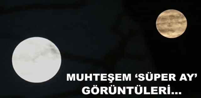 Süper Ay böyle görüntülendi