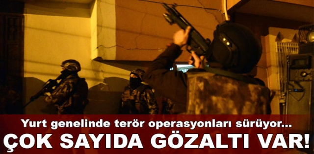 Yurt genelinde terör operasyonları sürüyor...