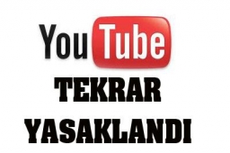 Youtube tekrar yasaklandı