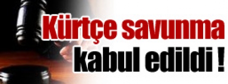 Kürtçe savunma kabul edildi !