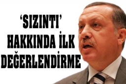 Erdoğan`dan `sızıntı` ile ilgili ilk değrelendirme 