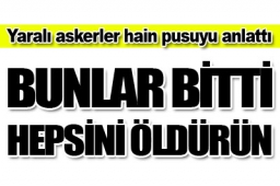 Yaralı askerler konuştu 